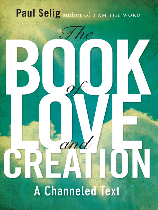 Title details for The Book of Love and Creation by Paul Selig - Available